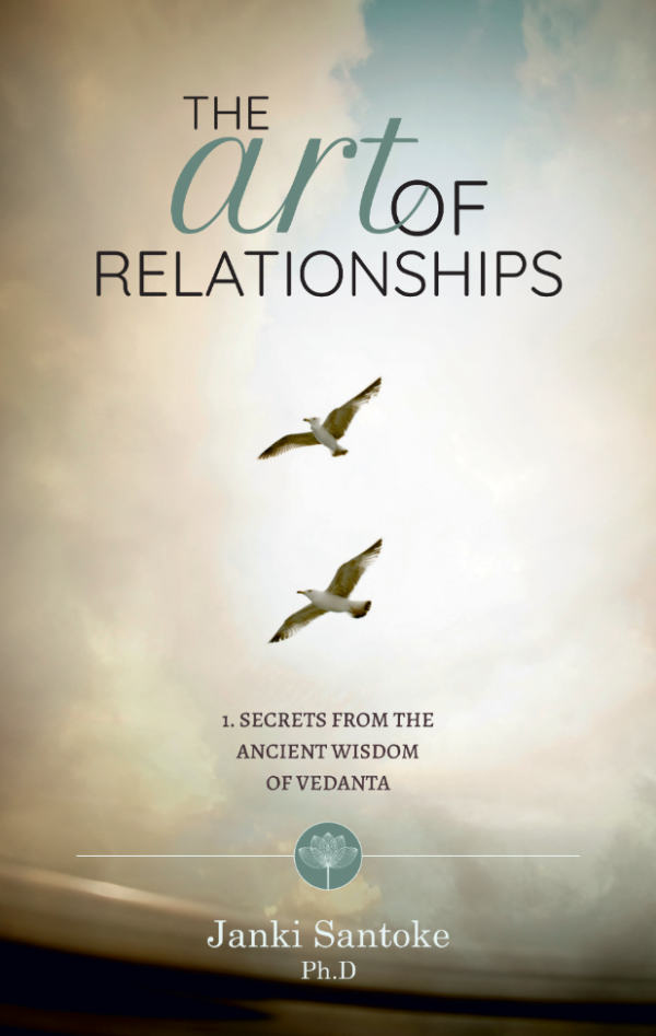 The Art of Relationships (Book 1): Secrets from the Ancient Wisdom of Vedanta By Dr. Janki Santoke, Ph.D.